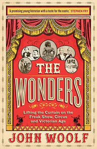 The Wonders: Lifting the Curtain on the Freak Show, Circus and Victorian Age