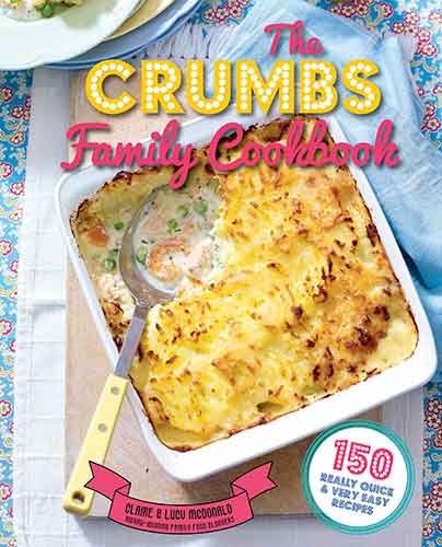 The Crumbs Family Cookbook: 150 really quick and very easy recipes