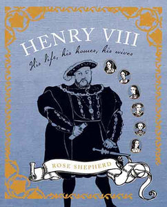 At Home with Henry VIII: His life, his palaces, his wives