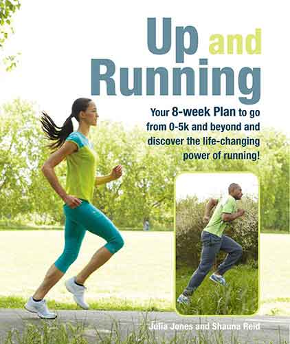 Up and Running: Your 8-week plan to go from 0-5k and beyond and discover the life-changing power of running