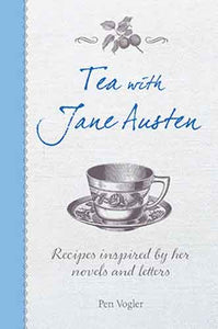 Tea with Jane Austen: Recipes inspired by her novels and letters 