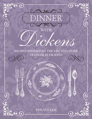 Dinner with Dickens: Recipes Inspired by the Life and Work of Charles Dickens