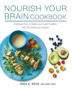 Nourish Your Brain Cookbook: Discover how to keep your brain healthy with 60 delicious recipes
