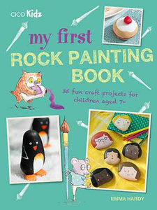 My First Rock Painting Book: 35 fun craft projects for children aged 7+