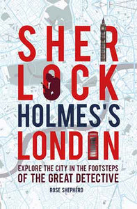 Sherlock Holmes's London: Discover the city from the West End to Wapping