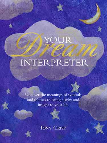 Be Your Own Dream Interpreter: Uncover the real meaning of your dreams and how you can learn from them