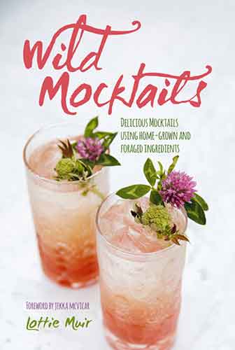 Wild Mocktails: Delicious mocktails using home-grown and foraged ingredients