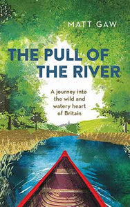 Pull of the River: A Journey into the Wild and Watery Heart of Britain