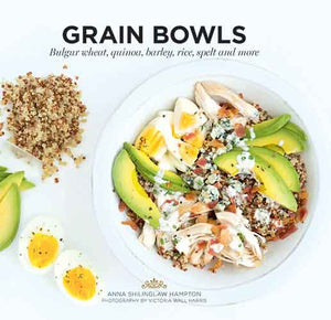 Grain Bowls: Bulgur Wheat, Quinoa, Barley, Rice, Spelt and More