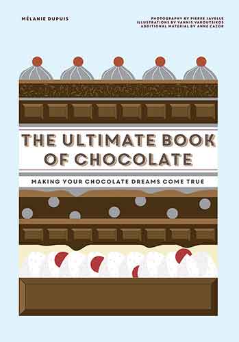 The Ultimate Book of Chocolate: Make Your Chocolate Dreams Become a Reality