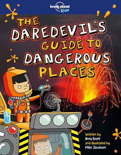 Lonely Planet Kids The Daredevil's Guide to Dangerous Places