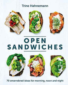 Open Sandwiches: 70 Smørrebrød Ideas for Morning, Noon and Night