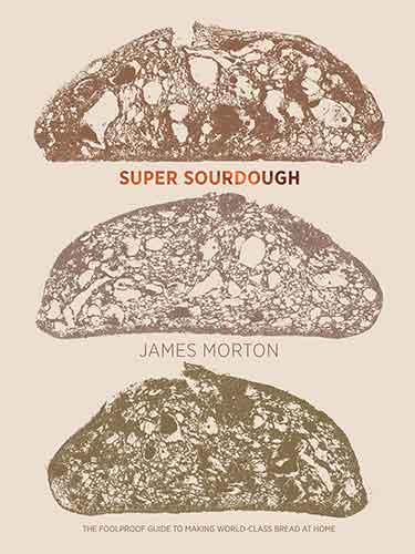 Super Sourdough: The Foolproof Guide to Making World-Class Bread at Home