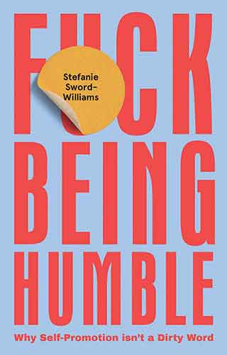 F*ck Being Humble: Why Self-Promotion Isn’t a Dirty Word