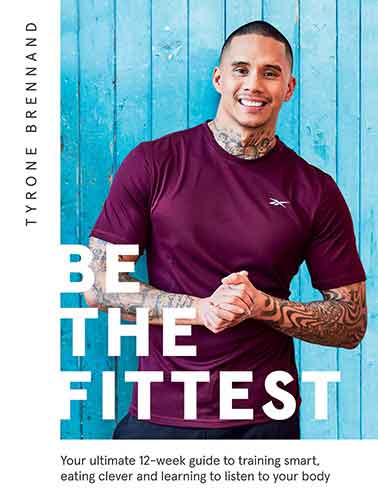 Be the Fittest: Your Ultimate 12-week Guide to Training Smart, Eating Clever and Learning to Listen to Your Body