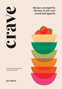 Crave: Recipes Arranged by Flavour, to Suit Your Mood and Appetite