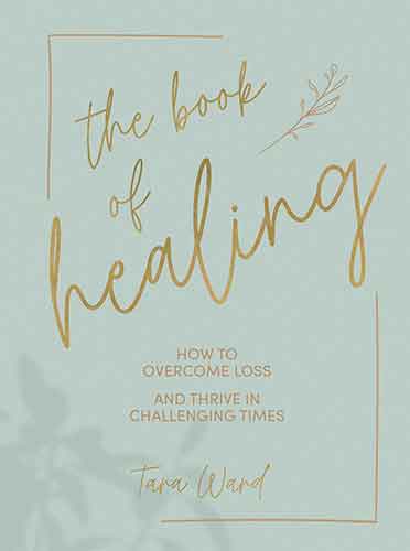 The Book of Healing: How to Overcome Loss and Thrive in Challenging Times