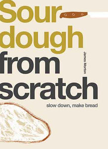 Sourdough: Slow Down, Make Bread