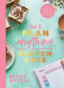 How to Plan Anything Gluten Free: A Meal Planner and Food Diary, with Recipes and Trusted Tips