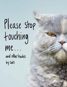 Please Stop Touching Me ... and Other Haikus by Cats