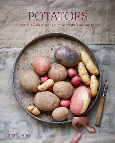 Potatoes: 65 delicious ways with the humble potato from fries to pies