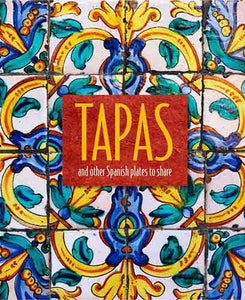 Tapas: and other Spanish plates to share