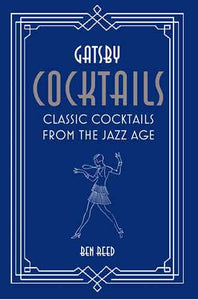 Gatsby Cocktails: Classic cocktails from the jazz age