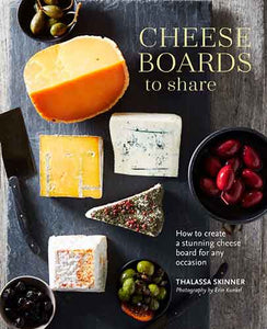 Cheese Boards to Share: How to create a stunning cheese board for any occasion