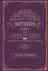 The Curious Bartender: The Artistry & Alchemy of Creating the Perfect Cocktail