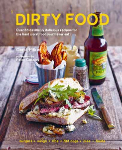 Dirty Food: 65 deliciously lip-smacking foods that make you crave more, from sticky wings and ribs to tasty burgers, fries and pies