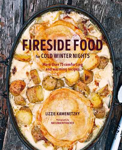 Fireside Food for Cold Winter Nights: More than 75 comforting and warming recipes