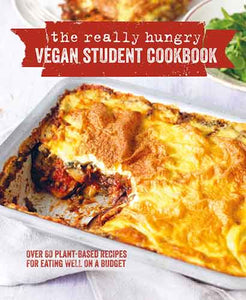 The Really Hungry Vegan Student Cookbook: Over 65 plant-based recipes for eating well on a budget