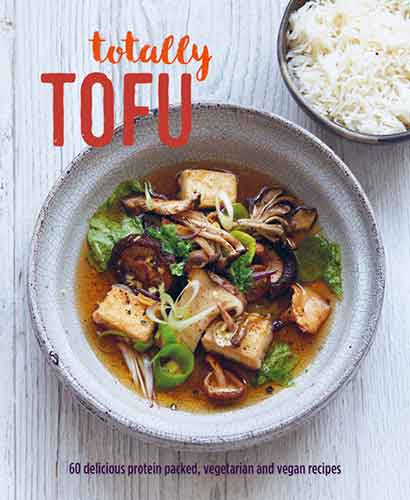 Totally Tofu: 75 delicious protein-packed vegetarian and vegan recipes