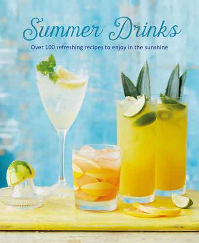 Summer Drinks: Over 100 refreshing recipes to enjoy in the sunshine