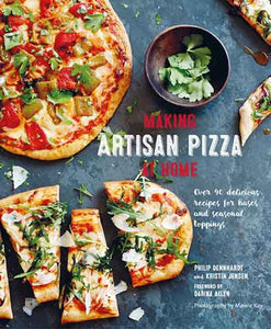 Making Artisan Pizza at Home: Over 90 delicious recipes for bases and seasonal toppings