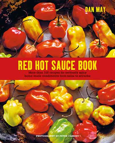 The Red Hot Sauce Book: More than 100 recipes for seriously spicy home-made condiments from salsa to sriracha