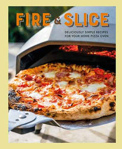 Fire and Slice: Deliciously simple recipes for your home pizza oven