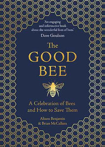 The Good Bee: A Celebration of Bees – And How to Save Them