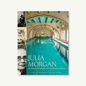 Julia Morgan: An Intimate Biography of the Trailblazing Architect