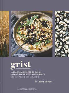 Grist: A Practical Guide to Cooking Grains, Beans, Seeds, and Legumes