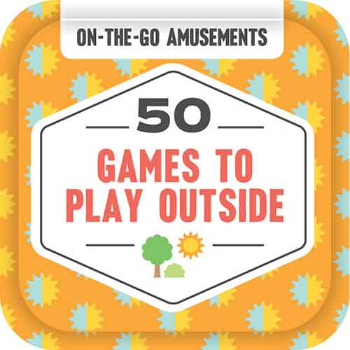 On-the-Go Amusements: 50 Games to Play Outside