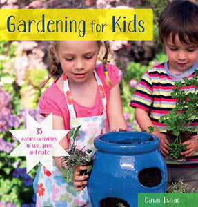 Gardening for Kids: 35 nature activities to sow, grow, and make