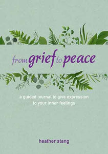 From Grief to Peace: A guided journal for navigating loss with compassion and mindfulness