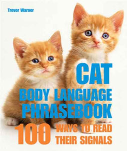 Cat Body Language Phrasebook: 100 Ways to Read their Signals