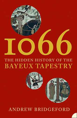 1066: And The Hidden History Of The Bayeux Tapestry