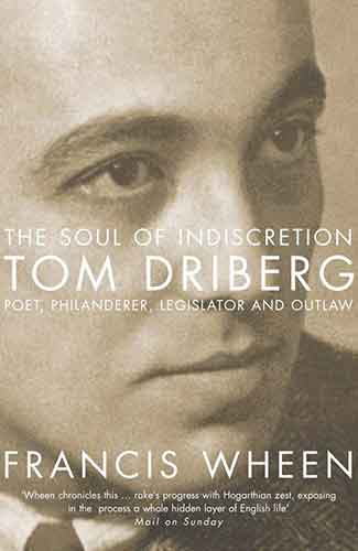 The Soul of Indiscretion Tom Driberg, Poet, Philanderer, Legislator and Outlaw