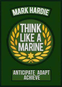 Think Like A Marine: Anticipate Adapt Achieve