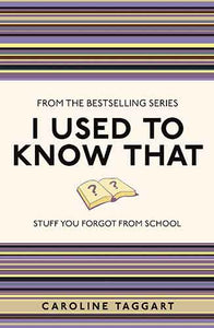 I Used to Know That: Stuff You Forgot From School