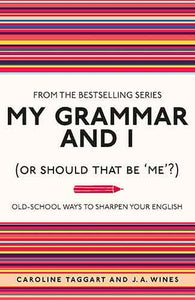 My Grammar and I (Or Should That Be 'Me'?)