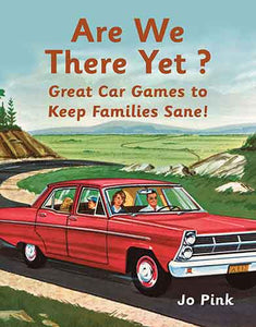 Are We There Yet? 100 Car Games to Keep Mum and Dad Sane!